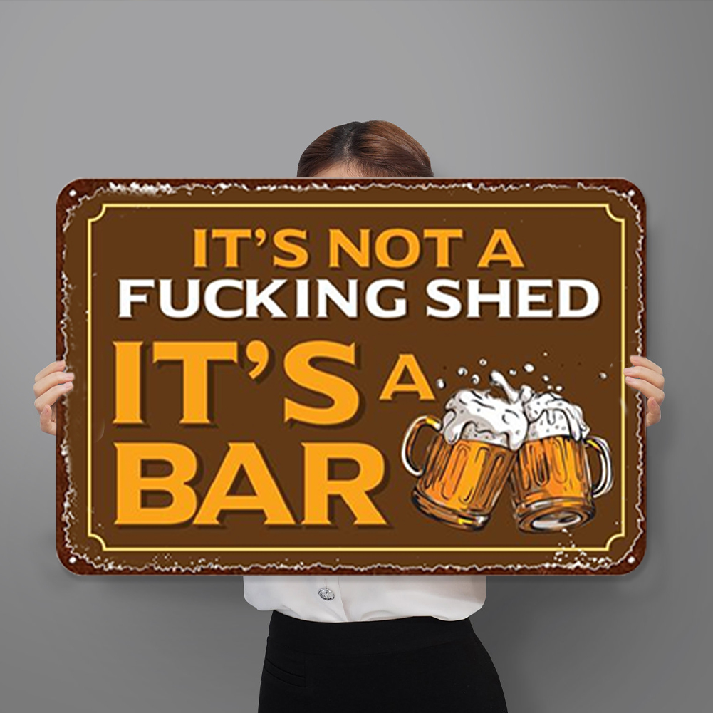It's Not A Fucking Shed It's A Bar - Metal Tin Signs(8*12Inch/12*16Inch) - Bar