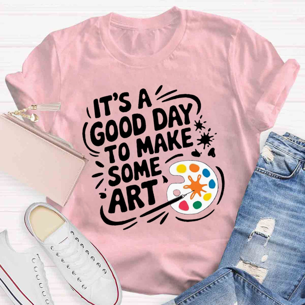 It'S A Good Day To Make Some Art Paint Tray T-shirt