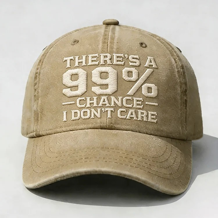There's A 99% Chance I Don't Care Embroidery Cap