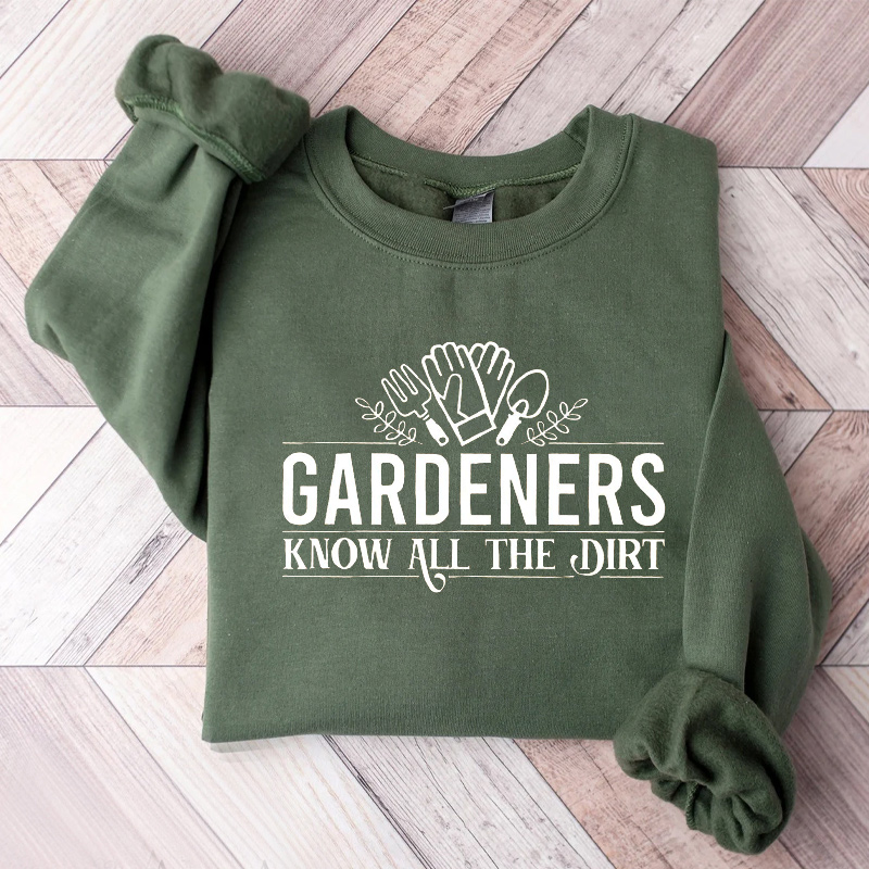 Gardeners Know All The Dirt Sweatshirt