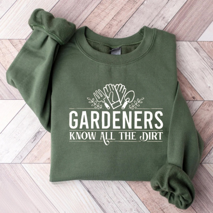 Gardeners Know All The Dirt Sweatshirt