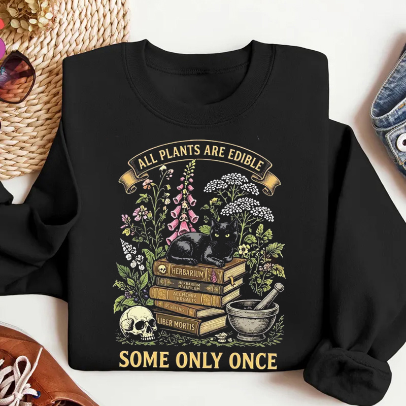 All Plants Are Edible Some Only Once Sweatshirt