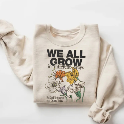 We All Grow In Different Ways Floral Sweatshirt