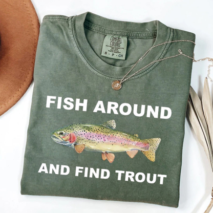 Fish Around and Find Trout Graphic T-shirt