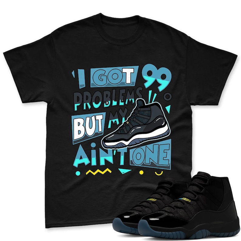 99 Problem's Shirt To Match Jordan 11 Gamma Sneaker - AJ 11 Gamma Sneaker Match Shirt