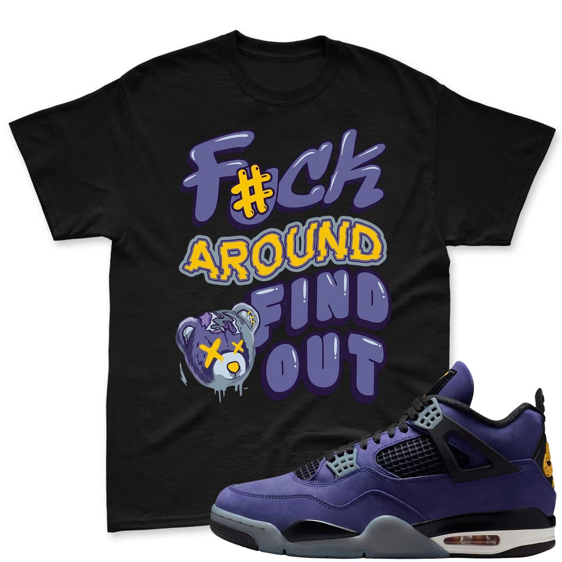 F#CK AROUND! Shirt To Match Jordan 4 Lakers Imperial Purple Sneaker - Sneaker Match Shirt