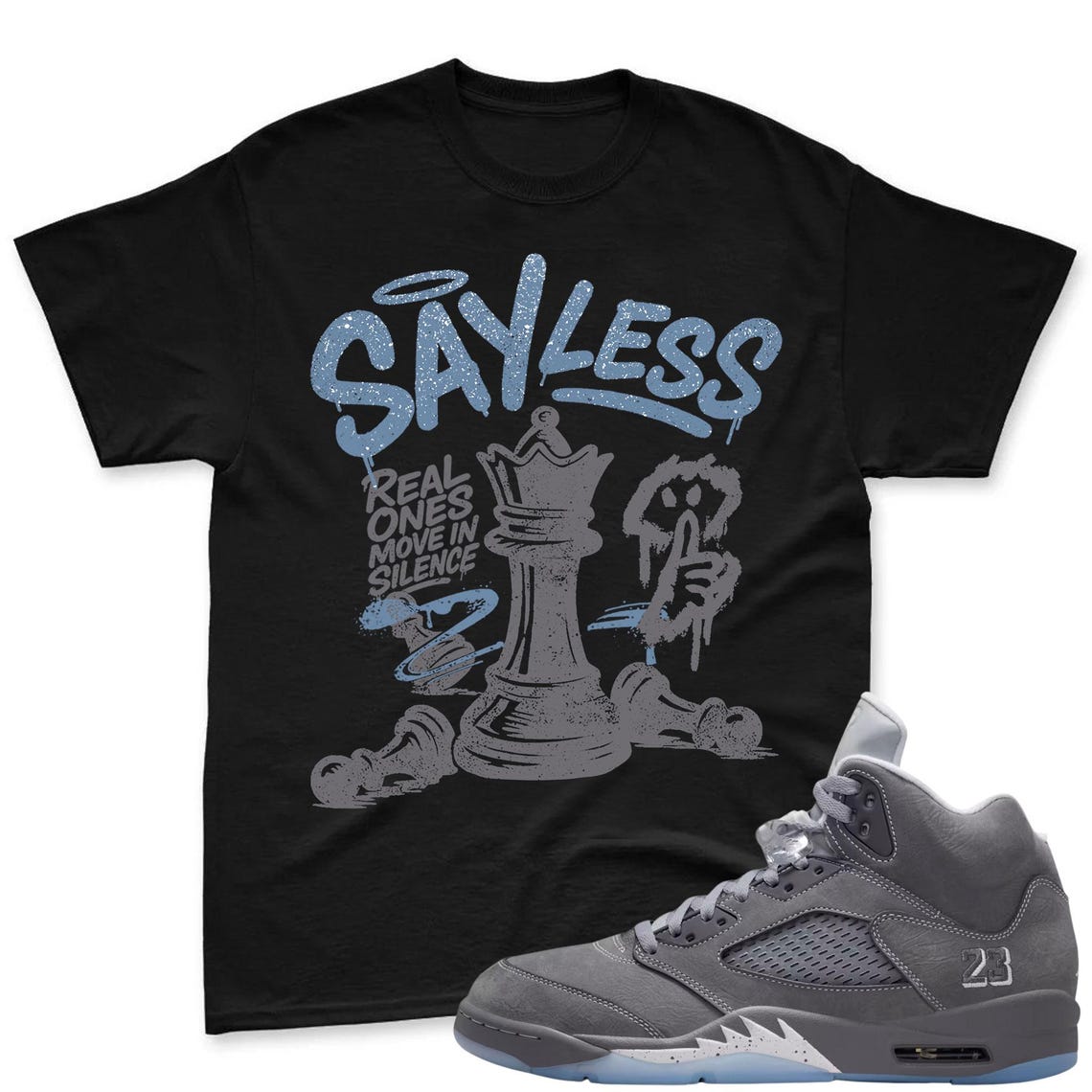 SAYLESS! Shirt To Match Jordan 5 Wolf Grey Sneaker - AJ 5 Wolf Grey Sneaker Match Shirt