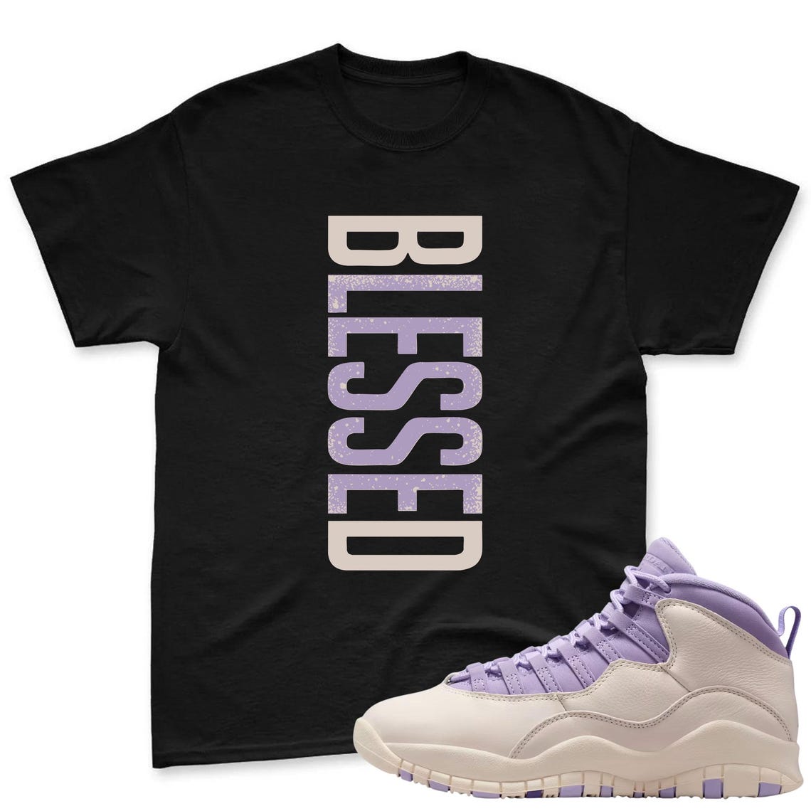 BLESSED! Shirt To Match Jordan 10 Hydrangeas Chalk Sneaker - AJ 10 Chalk Sneaker Match Shirt