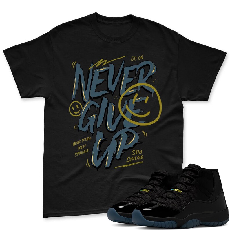NEVER GIVE UP Shirt To Match Air Jordan 11 Gamma - Retro Sneaker Match Shirt