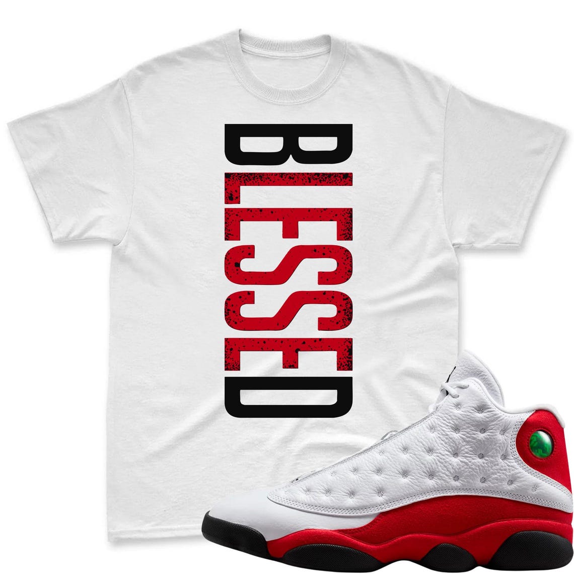 BLESSED! Shirt To Match Air Jordan 13 Chicago - Jordan 13 Retro White and University Red Match Shirt