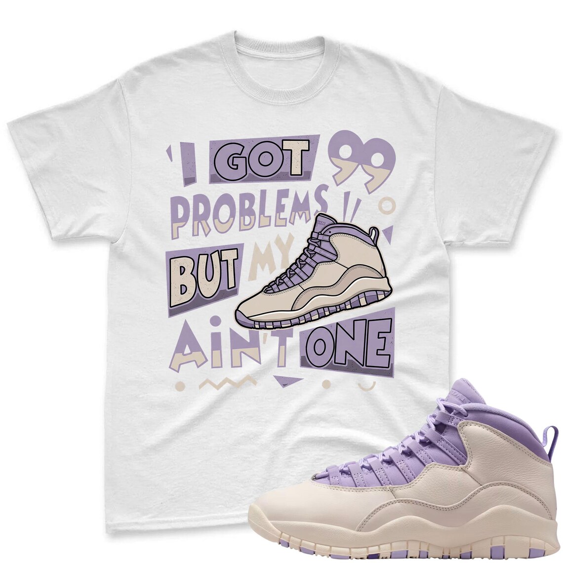 PROBLEMS! Shirt To Match Jordan 10 Hydrangeas Chalk Sneaker - AJ 10 Chalk Sneaker Match Shirt