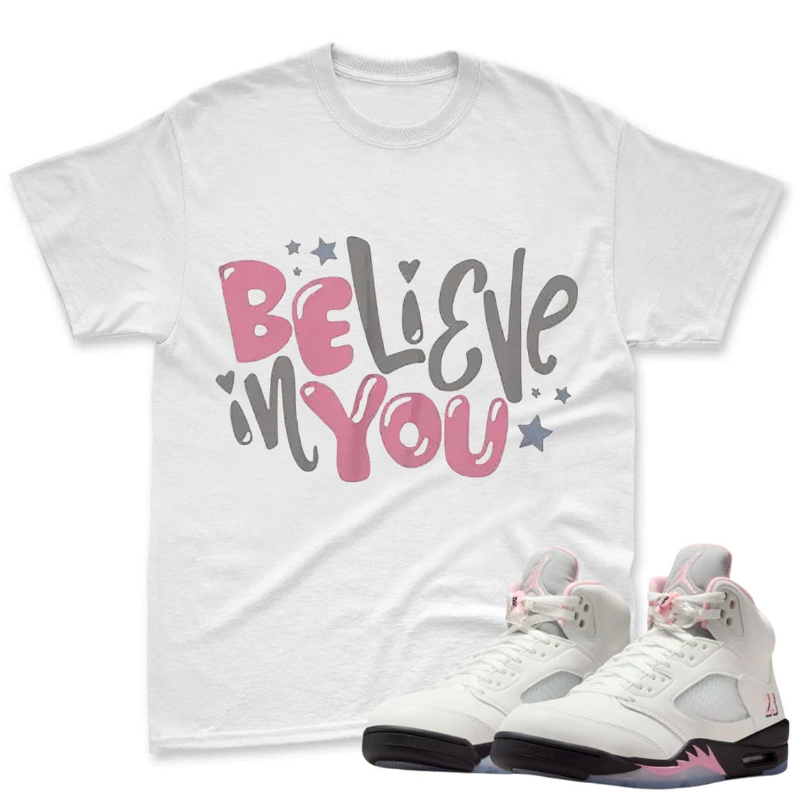 Believe In You Shirt To Match Jordan 5 Soft Pink Sneaker - Sneaker Match Shirt