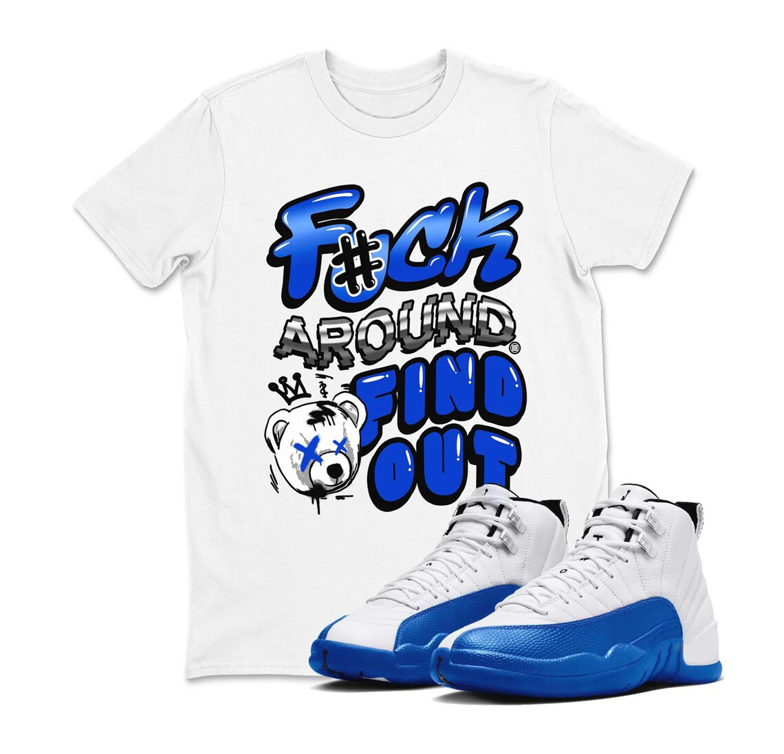 Fuck Around And Find Out Shirt To Match Air Jordan 12 Blueberry Sneaker - Game Royal Blue White Black Sneaker Match Shirt