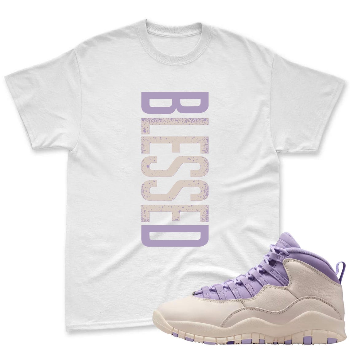BLESSED! Shirt To Match Jordan 10 Hydrangeas Chalk Sneaker - AJ 10 Chalk Sneaker Match Shirt
