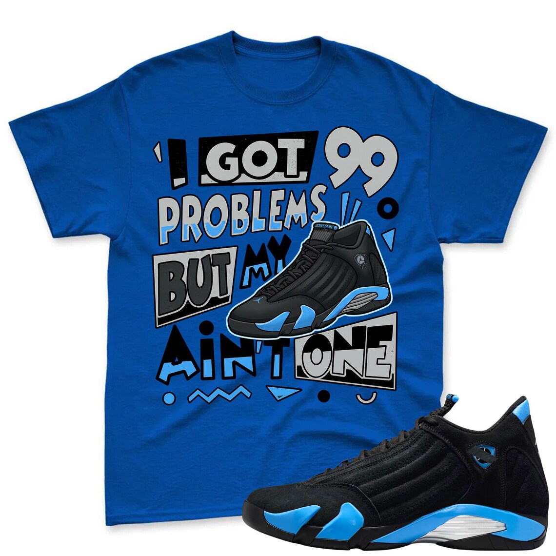 99 PROBLEMS! Shirt To Match Jordan 14 Black and University Blue - Jordan 14s Retro Blue Black Match Shirt
