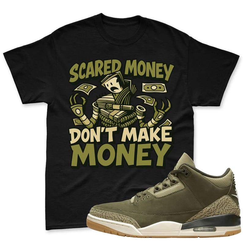 Scared Money Shirt To Match Jordan 3 Family Affair Medium Olive Sneaker