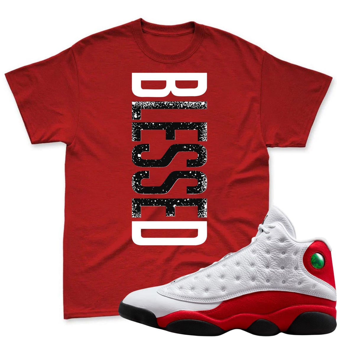 BLESSED! Shirt To Match Air Jordan 13 Chicago - Jordan 13 Retro White and University Red Match Shirt