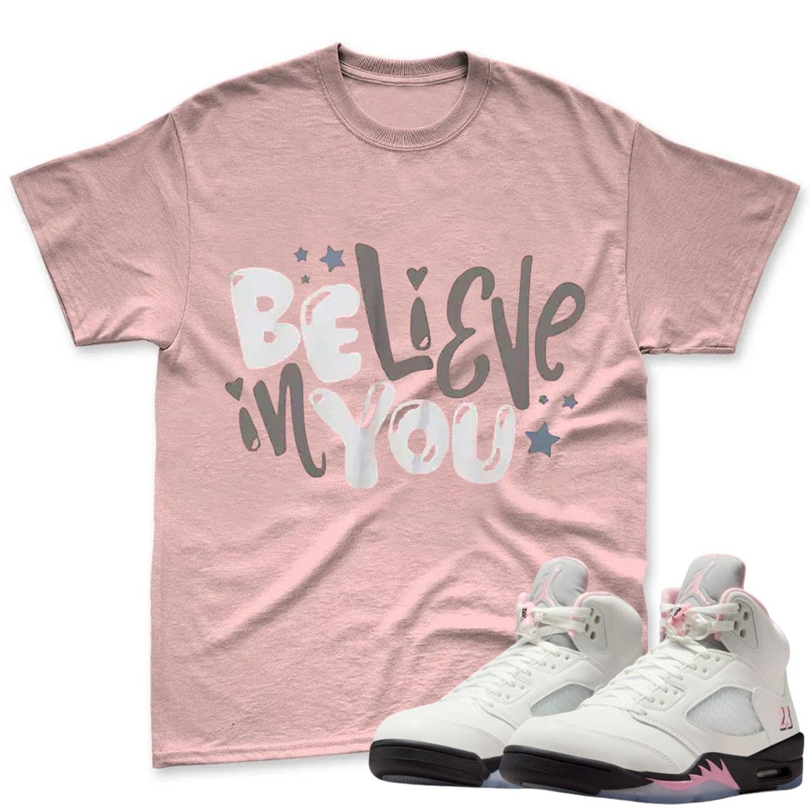 Believe In You Shirt To Match Jordan 5 Soft Pink Sneaker - Sneaker Match Shirt