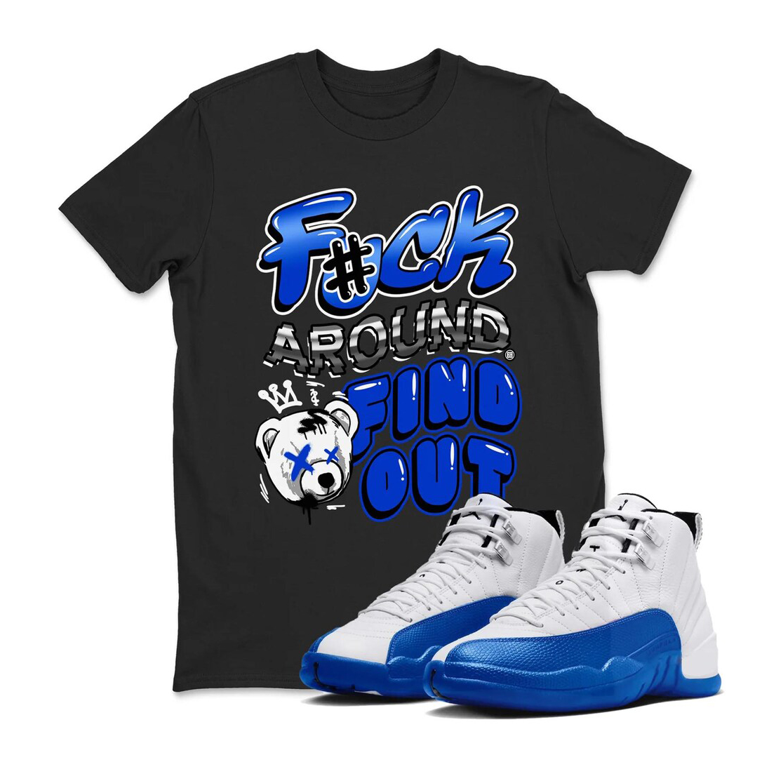 Fuck Around And Find Out Shirt To Match Air Jordan 12 Blueberry Sneaker - Game Royal Blue White Black Sneaker Match Shirt