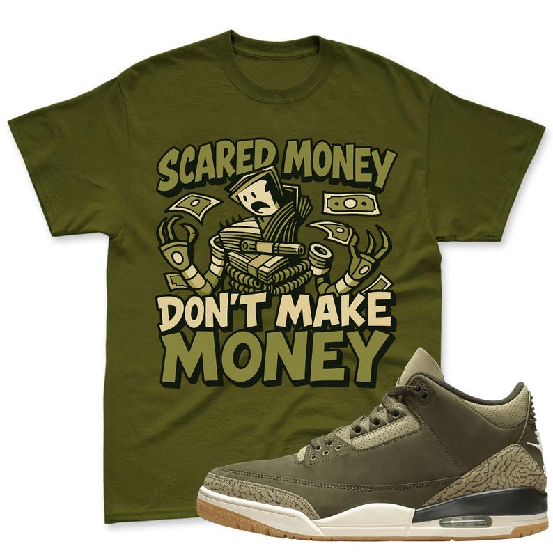 Scared Money Shirt To Match Jordan 3 Family Affair Medium Olive Sneaker