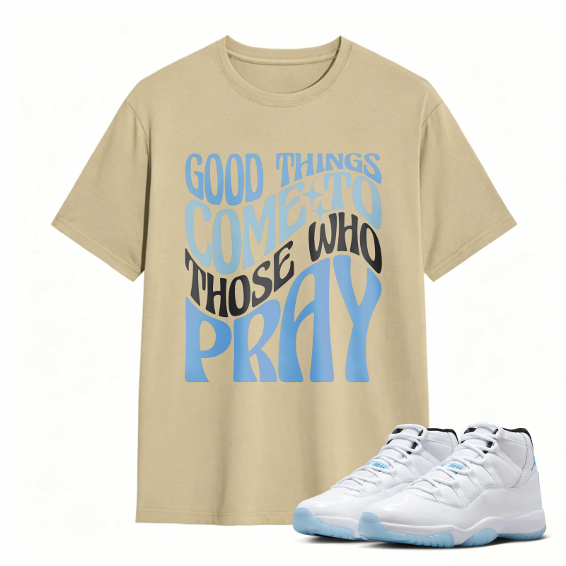 Good Things Come To Those Who Pray Shirt To Match Air Jordan 11 White Legend Blue Sneaker Match Shirt
