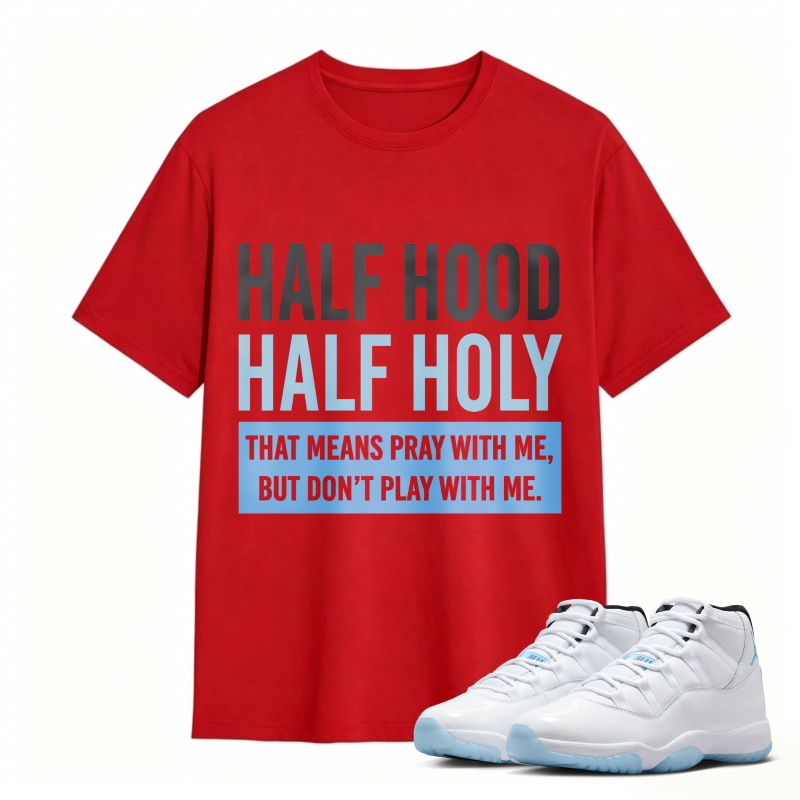 Half Hood Half Holy That Means Pray With Me But Dont Play With Me Shirt To Match Air Jordan 11 White Legend Blue Sneaker Match Shirt
