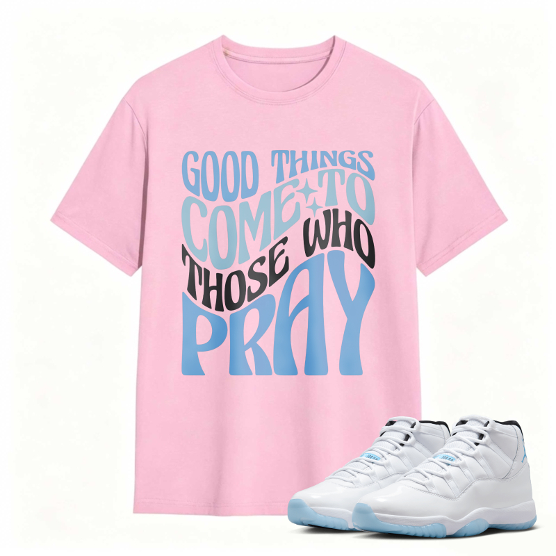 Good Things Come To Those Who Pray Shirt To Match Air Jordan 11 White Legend Blue Sneaker Match Shirt