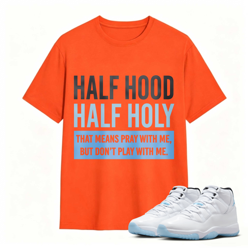 Half Hood Half Holy That Means Pray With Me But Dont Play With Me Shirt To Match Air Jordan 11 White Legend Blue Sneaker Match Shirt
