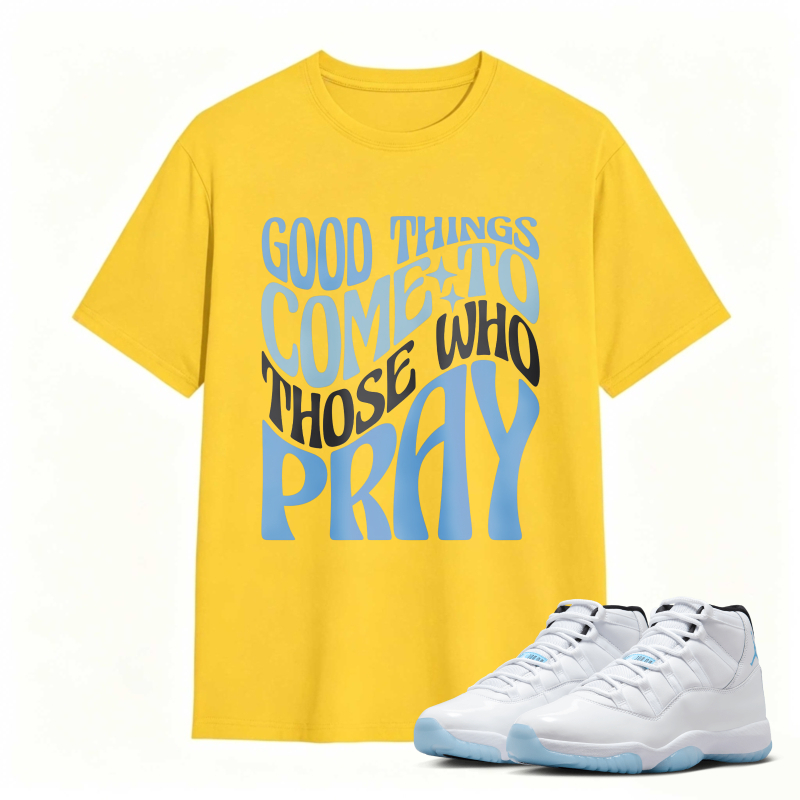Good Things Come To Those Who Pray Shirt To Match Air Jordan 11 White Legend Blue Sneaker Match Shirt