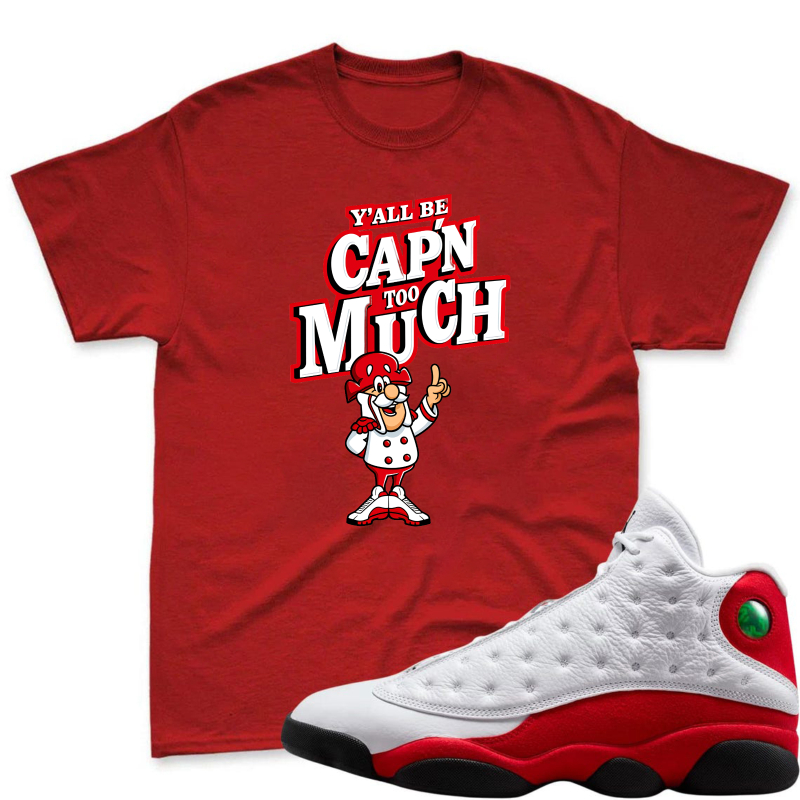 Capn Much Character With Yall Be Capn Too Much Text Shirt To Match Air Jordan 13 Chicago - Sneaker Match Shirt