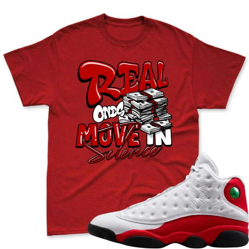 Real One Move In Silence Money Stack Design Shirt To Match Air Jordan 13 Chicago Sneaker Match Shirt