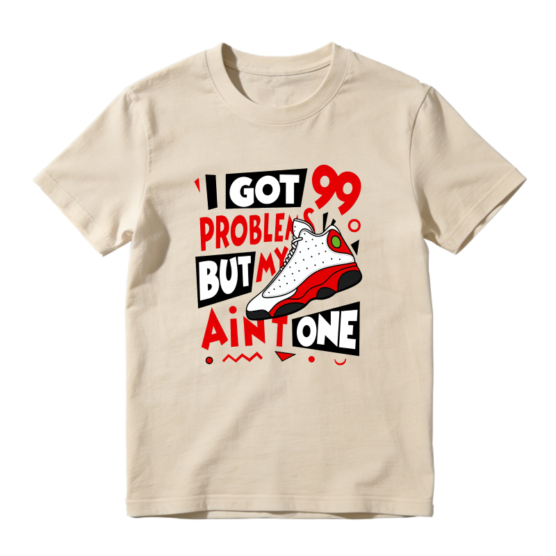 I Got 99 Problems But My Air Jordan 13 Aint One Shirt To Match Air Jordan 13 Chicago - Sneaker Match Shirt
