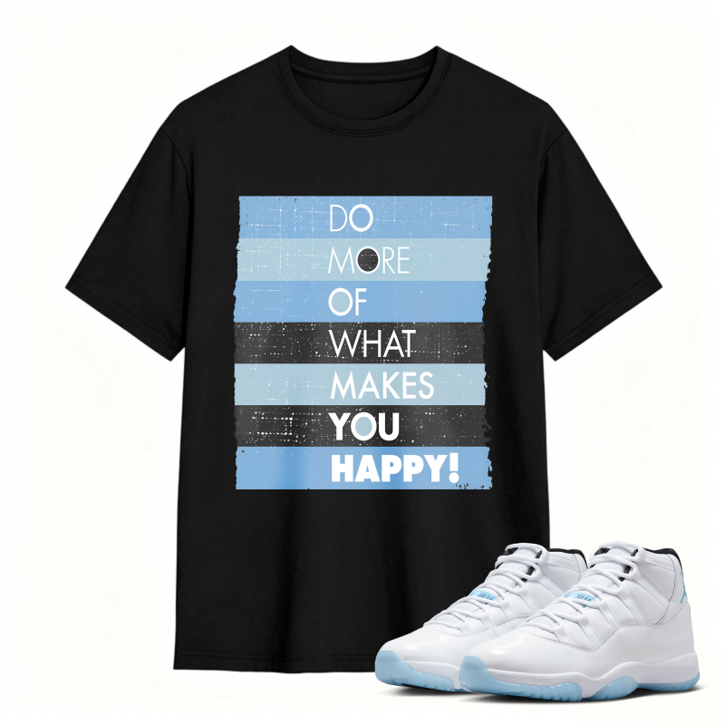 Do More Of What Makes You Happy Shirt To Match Air Jordan 11 White Legend Blue Sneaker Match Shirt