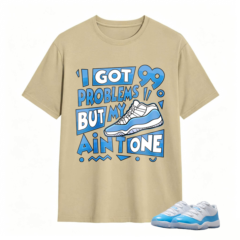 I Got 99 Problems But My Air Is One Shirt To Match Jordan 11 University Blue Sneaker Match Shirt