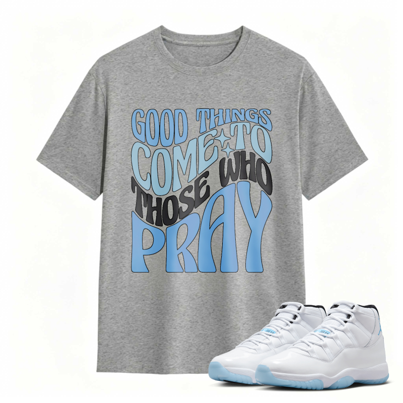 Good Things Come To Those Who Pray Shirt To Match Air Jordan 11 White Legend Blue Sneaker Match Shirt