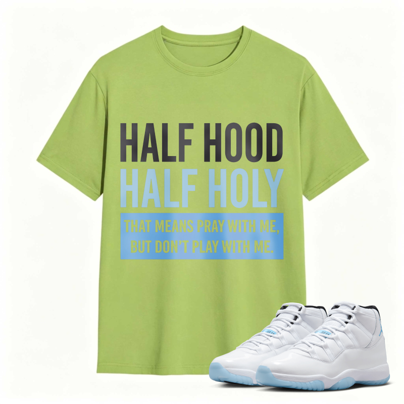 Half Hood Half Holy That Means Pray With Me But Dont Play With Me Shirt To Match Air Jordan 11 White Legend Blue Sneaker Match Shirt
