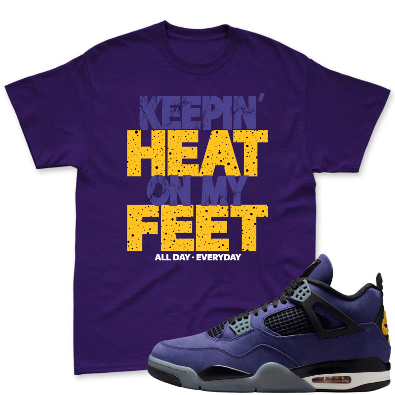 Keepin Heat On My Feet All Day Everyday Shirt To Match Jordan 4 Lakers Imperial Purple Sneaker Match Shirt