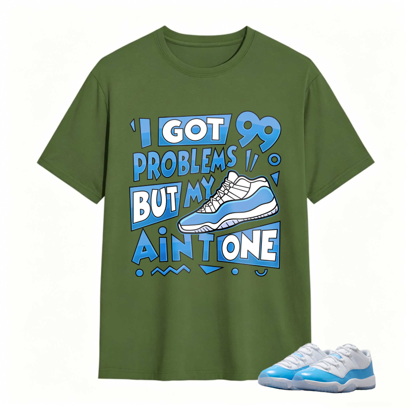 I Got 99 Problems But My Air Is One Shirt To Match Jordan 11 University Blue Sneaker Match Shirt