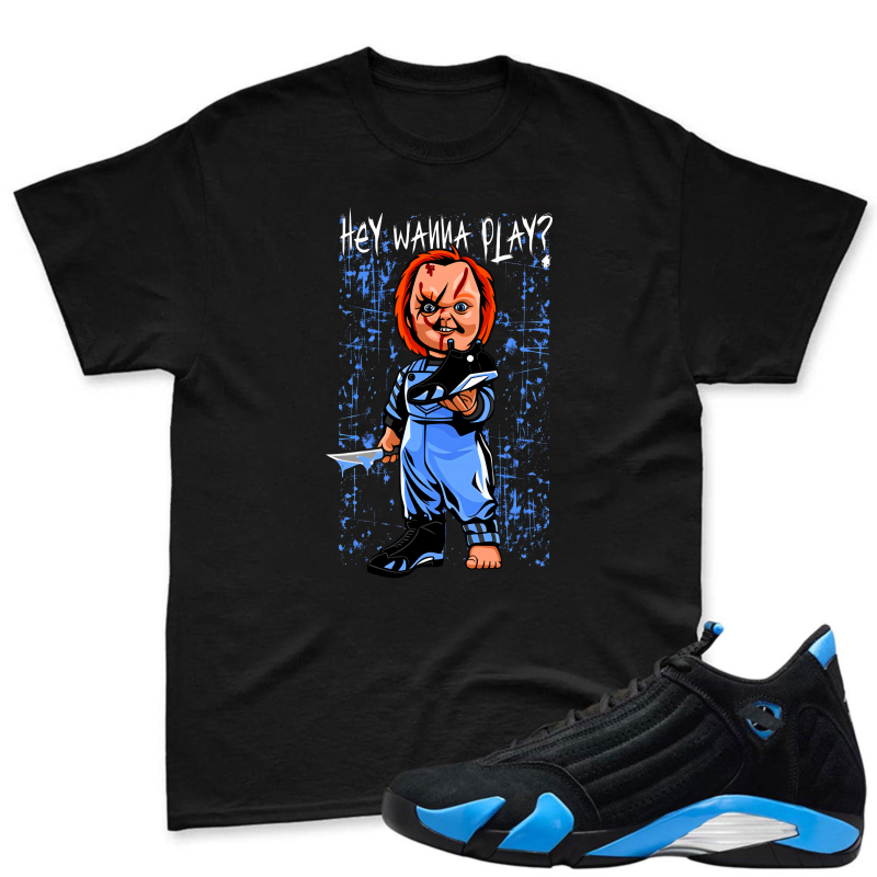 Chucky Doll With Knife And Text Hey Wanna Play Shirt To Match Jordan 14 Black And University Blue - Sneaker Match Shirt