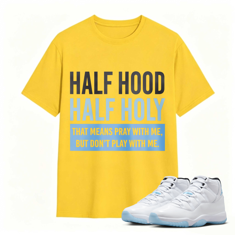 Half Hood Half Holy That Means Pray With Me But Dont Play With Me Shirt To Match Air Jordan 11 White Legend Blue Sneaker Match Shirt