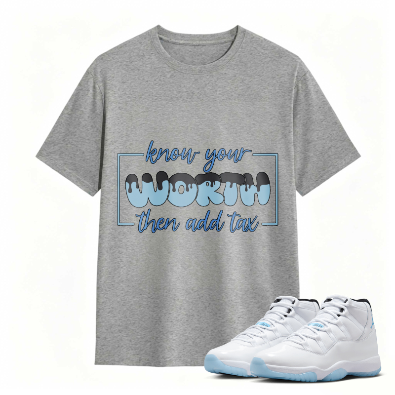 Know Your Worth Then Add Tax Shirt To Match Air Jordan 11 White Legend Blue Sneaker Match Shirt