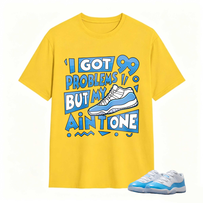 I Got 99 Problems But My Air Is One Shirt To Match Jordan 11 University Blue Sneaker Match Shirt