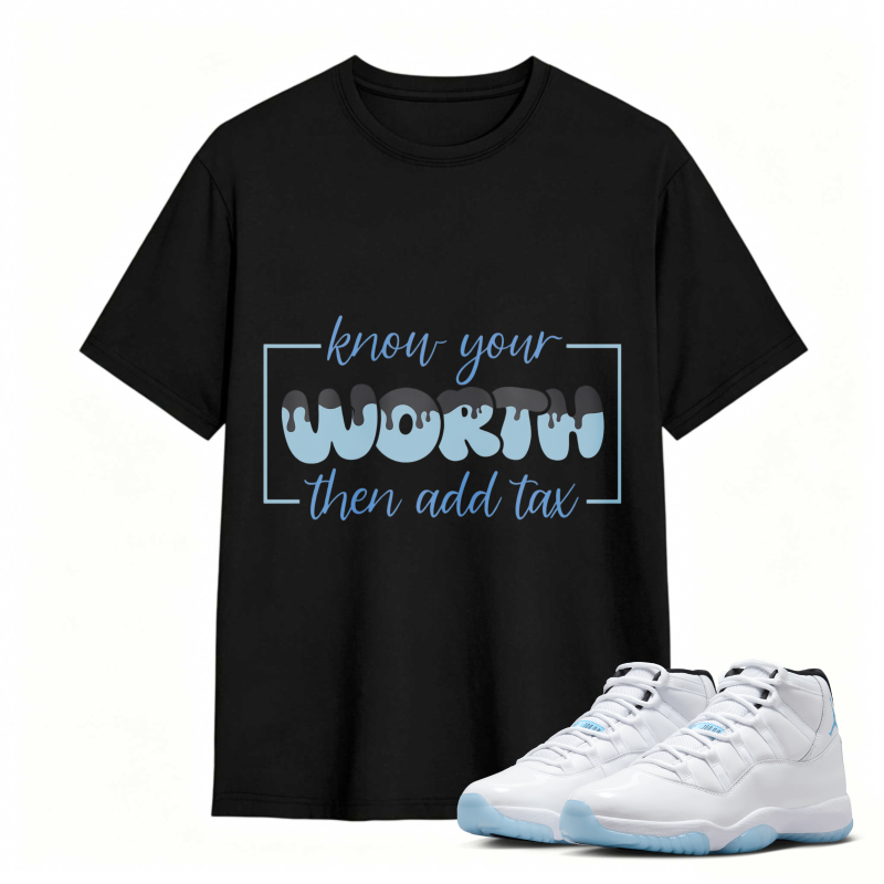 Know Your Worth Then Add Tax Shirt To Match Air Jordan 11 White Legend Blue Sneaker Match Shirt