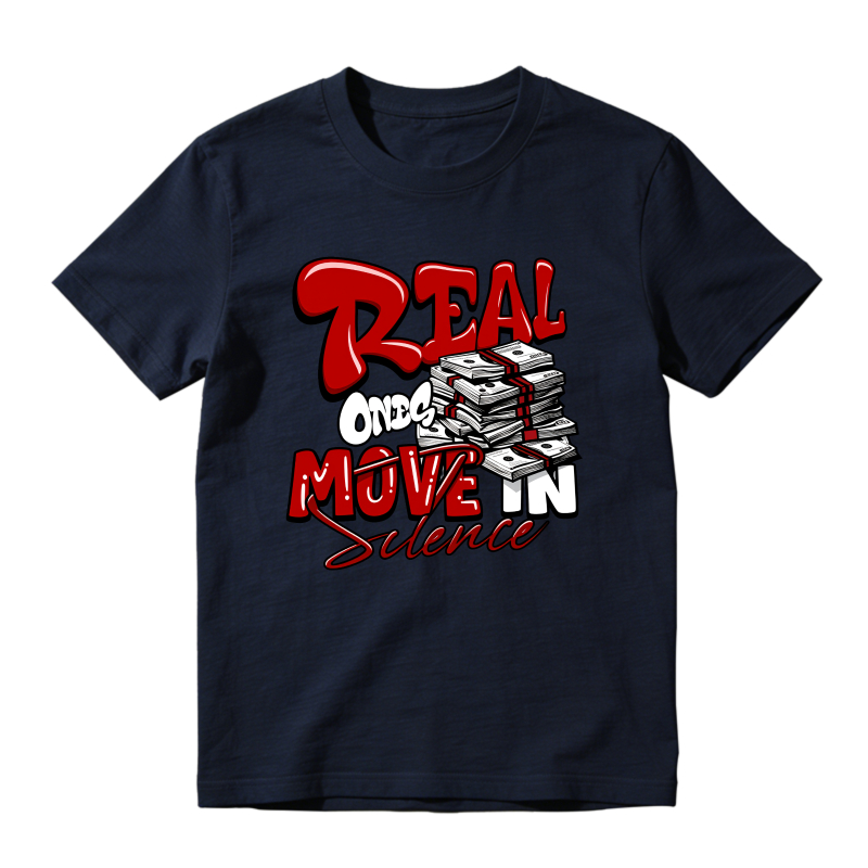Real One Move In Silence Money Stack Design Shirt To Match Air Jordan 13 Chicago Sneaker Match Shirt