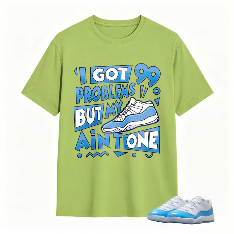 I Got 99 Problems But My Air Is One Shirt To Match Jordan 11 University Blue Sneaker Match Shirt