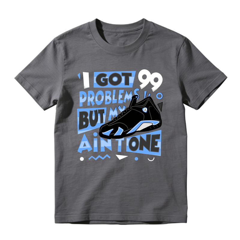 I Got 99 Problems But My Air One Shirt To Match Jordan 14 Black And University Blue Sneaker Match Shirt
