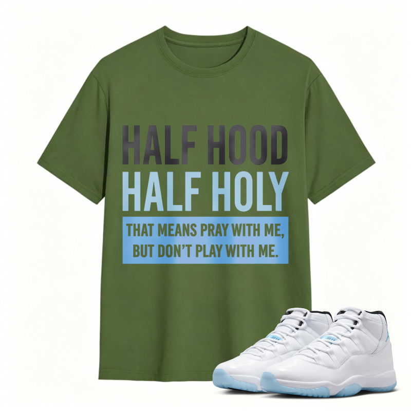 Half Hood Half Holy That Means Pray With Me But Dont Play With Me Shirt To Match Air Jordan 11 White Legend Blue Sneaker Match Shirt