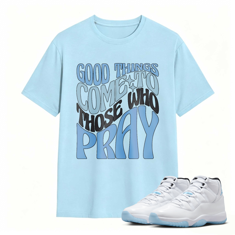 Good Things Come To Those Who Pray Shirt To Match Air Jordan 11 White Legend Blue Sneaker Match Shirt