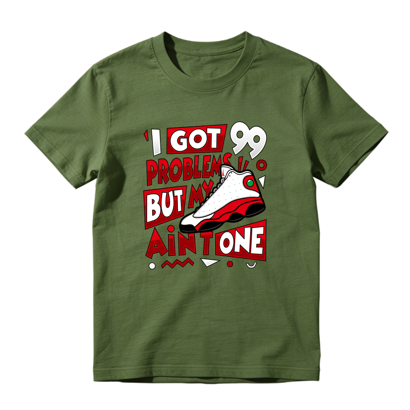 I Got 99 Problems But My Air Jordan 13 Aint One Shirt To Match Air Jordan 13 Chicago - Sneaker Match Shirt