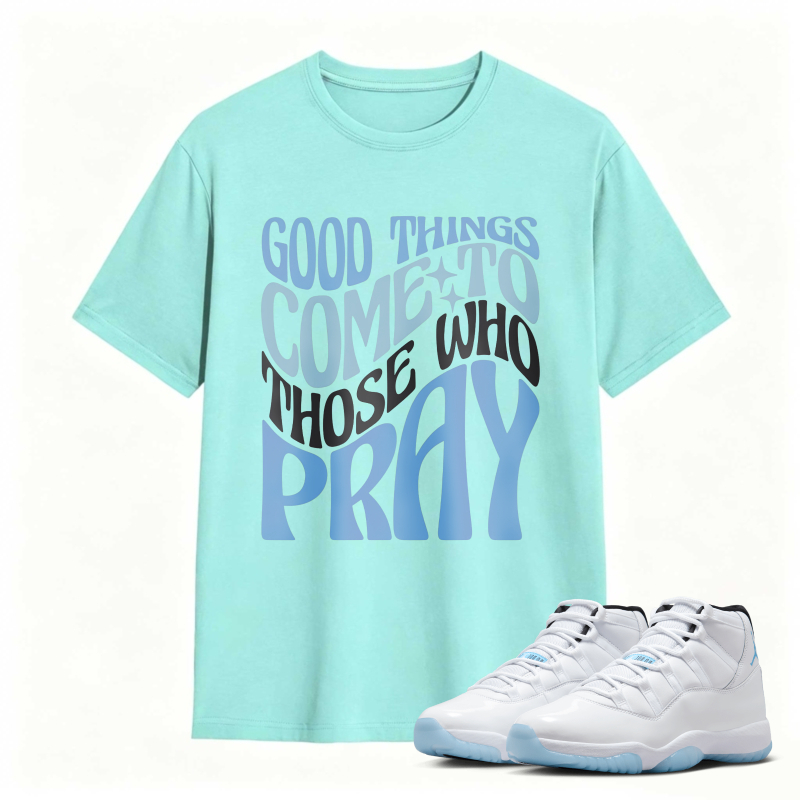 Good Things Come To Those Who Pray Shirt To Match Air Jordan 11 White Legend Blue Sneaker Match Shirt